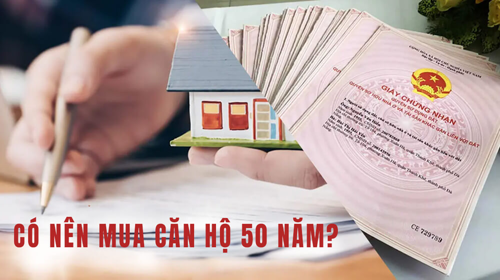 Có nên mua căn hộ 50 năm hay không?